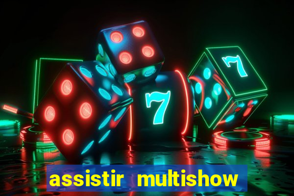 assistir multishow ao vivo de graca